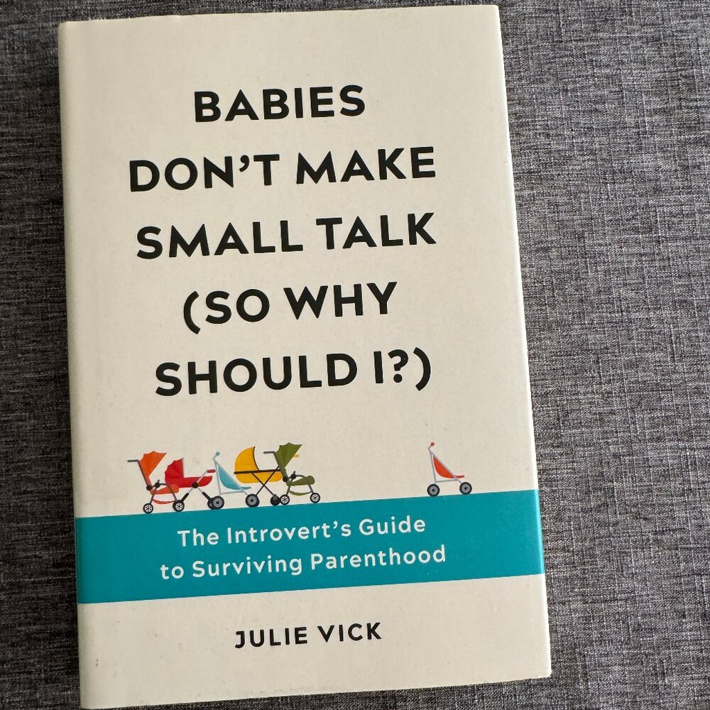 Book: "Babies Don't Make Small Talk (So Why Should I ?)" by Julie Vick